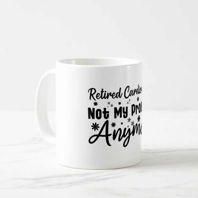 Retired Cardiologist Not My Problem Anymore Coffee Mug (Front Left)