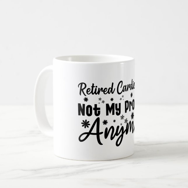 Retired Cardiologist Not My Problem Anymore Coffee Mug (Front Left)