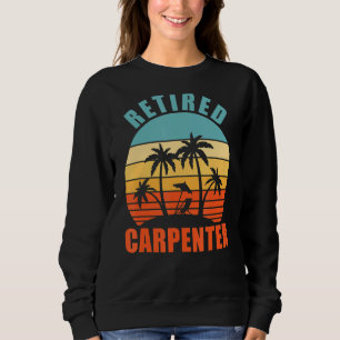 Retired Carpenter, Funny Carpentry, Happy Retireme Sweatshirt