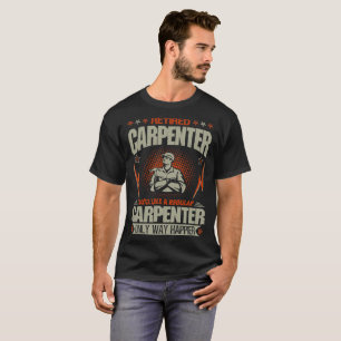 Retired Carpenter Just Like A Regular Way Happier T-Shirt