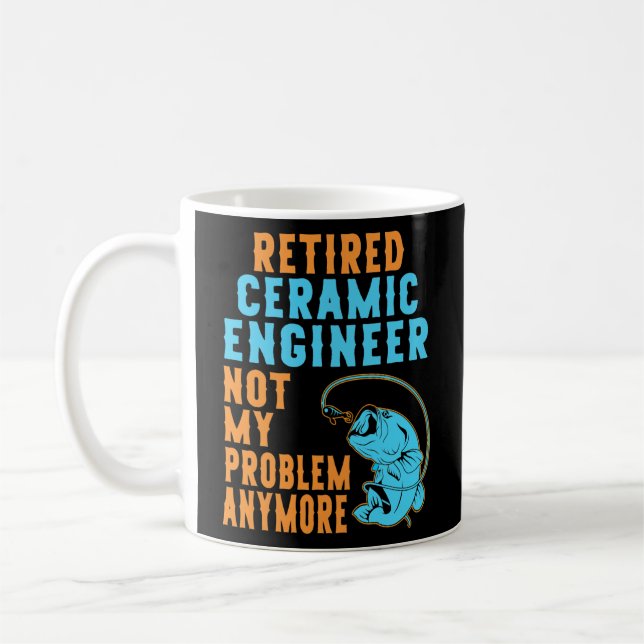Retired Ceramic Engineer Fishing Lover Retirement Coffee Mug (Left)