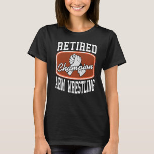 Retired Champion Arm Wrestling Present Premium T-Shirt