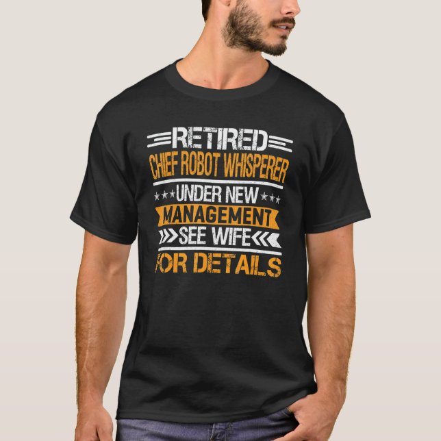 Retired Chief Robot Whisperer Under New Management T-Shirt (Front)