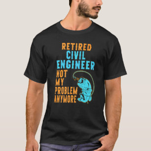 Retired Civil Engineer Fishing  Retirement T-Shirt