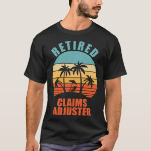Retired Claims Adjuster  Insurance Happy Retiremen T-Shirt