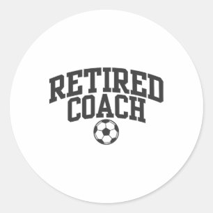 Retired Coach Soccer Team Mentor _1 Classic Round Sticker