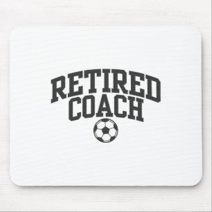 Retired Coach Soccer Team Mentor _1 Mouse Pad