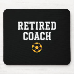 Retired Coach Soccer Team Mentor Mouse Pad