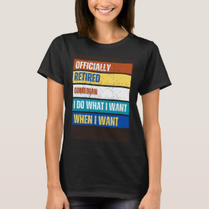 Retired Comedian Retirement  Retired Comedian T-Shirt