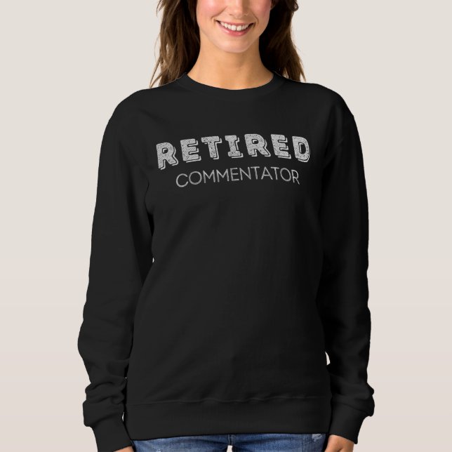 Retired Commentator Not My Problem Sweatshirt (Front)