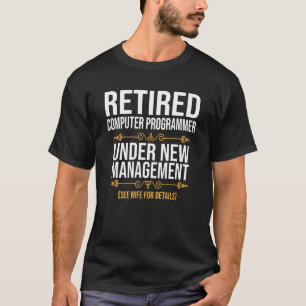 Retired Computer Programmer Under New Management T-Shirt