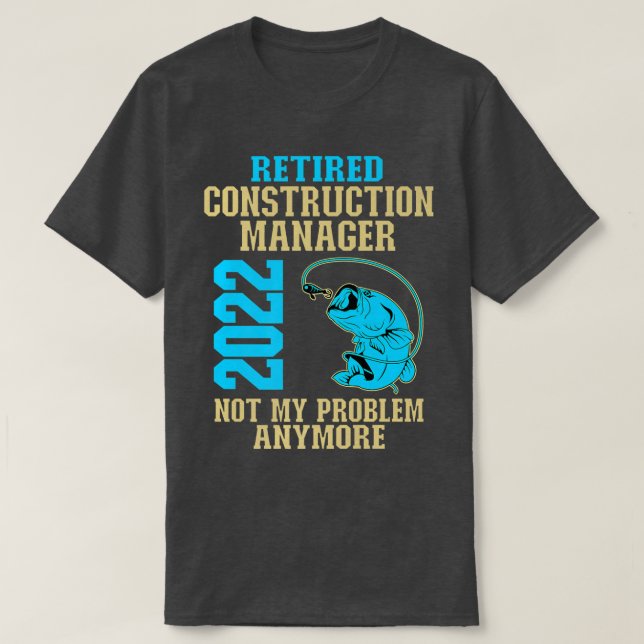 Retired Construction Manager 2022 Fishing Lover Re T-Shirt (Design Front)