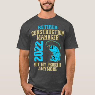 Retired Construction Manager 2022 Fishing Lover Re T-Shirt