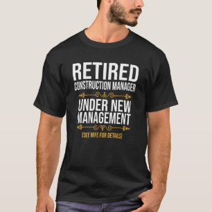 Retired Construction Manager Under New Management T-Shirt