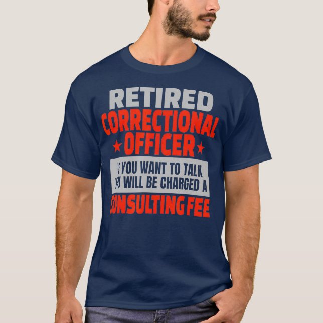 Retired Correctional Officer Funny Retirement T-Shirt (Front)