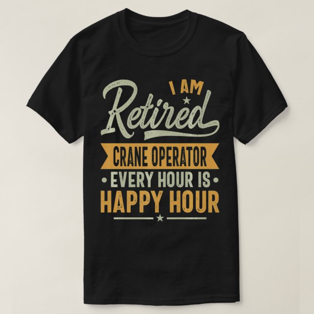 Retired Crane operator Gift Ideas  Crane operator  T-Shirt (Design Front)
