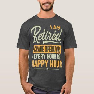 Retired Crane operator Gift Ideas  Crane Retired T-Shirt