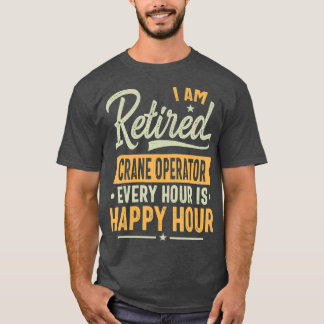Retired Crane operator Gift Ideas  Crane Retired T-Shirt