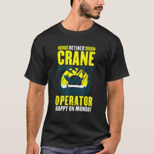 Retired crane operator happy on monday crane opera T-Shirt