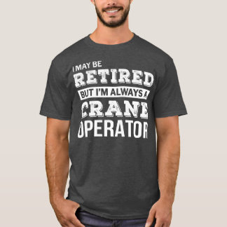 Retired Crane Operator Tshirt Funny Retirement