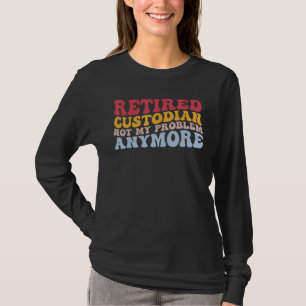 Retired Custodian Not My Problem Anymore School Ja T-Shirt