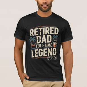 Retired Dad – Full-Time Legend Funny Retirement T-Shirt