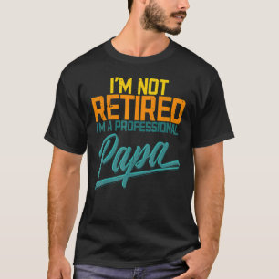 Retired Dad Papa Father's Day Daddy Grandpa Poppa T-Shirt