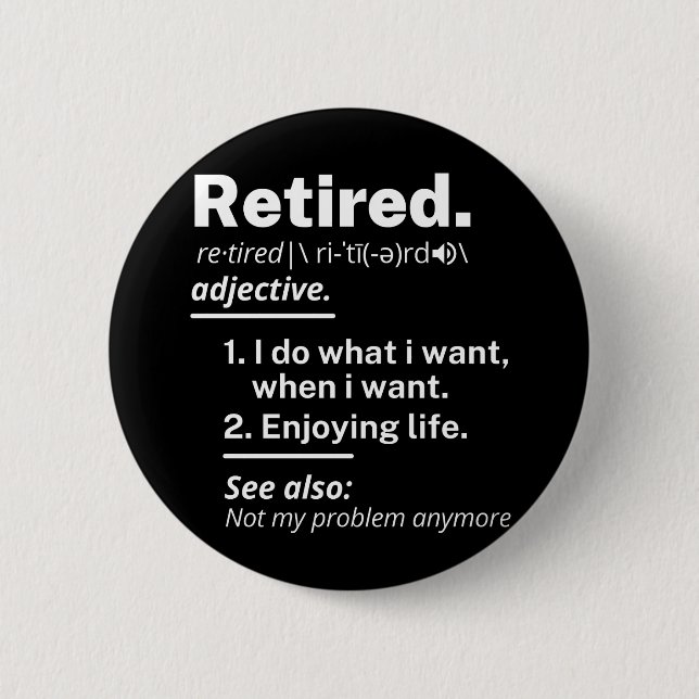 retired. definition funny retirement 6 cm round badge (Front)