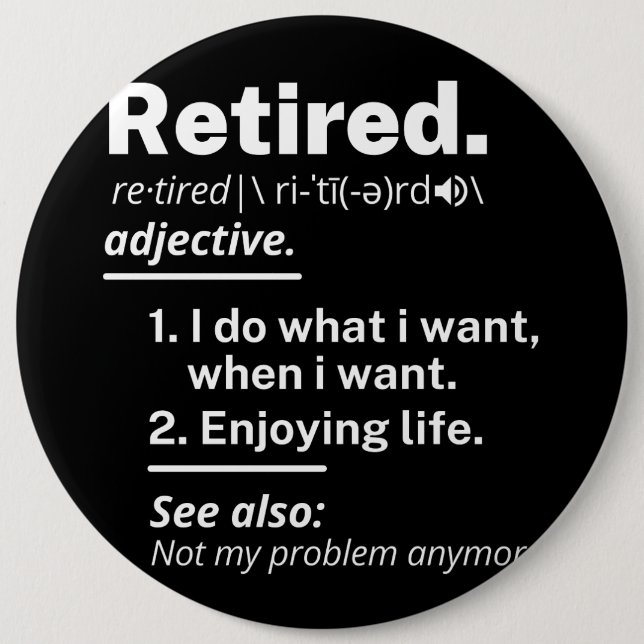 retired. definition funny retirement 6 cm round badge (Front)