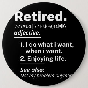 retired. definition funny retirement 6 cm round badge