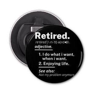 retired. definition funny retirement bottle opener