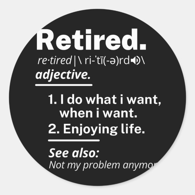 retired. definition funny retirement classic round sticker (Front)