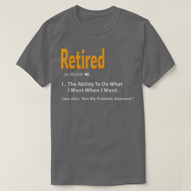 Retired Definition  Funny Retirement Gag Gift  T-Shirt (Design Front)