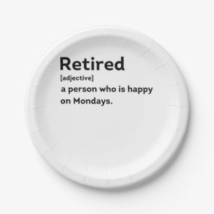 Retired definition person who is happy on Mondays Paper Plate