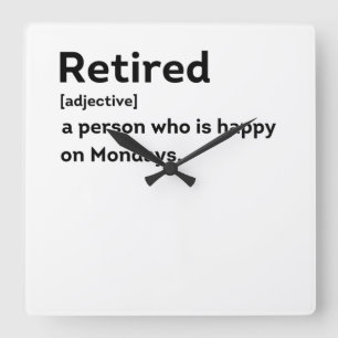 Retired definition person who is happy on Mondays Square Wall Clock