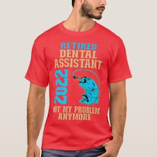 Retired Dental Assistant 2022 Fishing Lover Retire T-Shirt