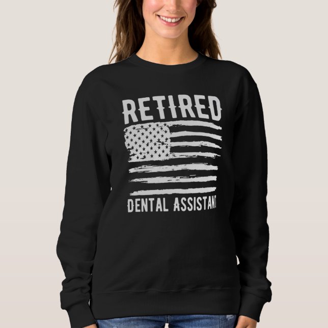 Retired Dental Assistant Profession American Flag  Sweatshirt (Front)