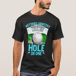 Retired Dentist Still Filling Holes Funny Retireme T-Shirt