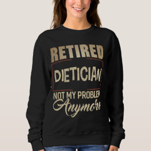 Retired Dietician Not My Problem Anymore Shirt Die