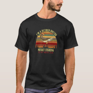Retired DOCTOR New Job Musky Fishing T-Shirt