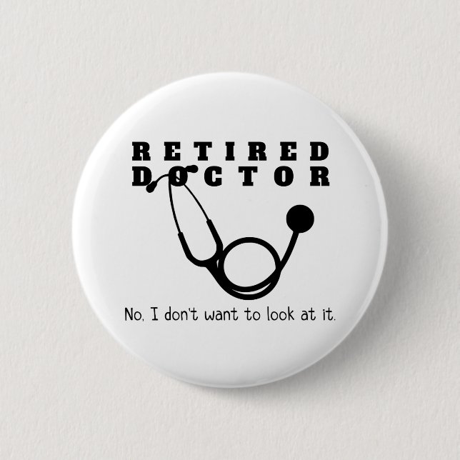 Retired Doctor Stethoscope Sassy Funny Retirement 6 Cm Round Badge (Front)