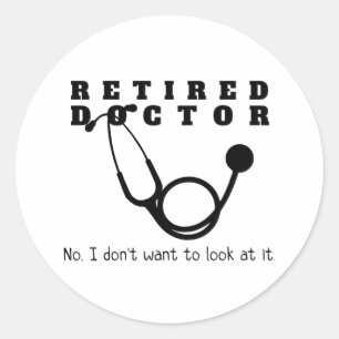 Retired Doctor Stethoscope Sassy Funny Retirement Classic Round Sticker