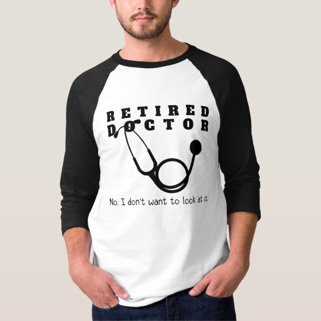 Retired Doctor Stethoscope Sassy Funny Retirement T-Shirt (Front)