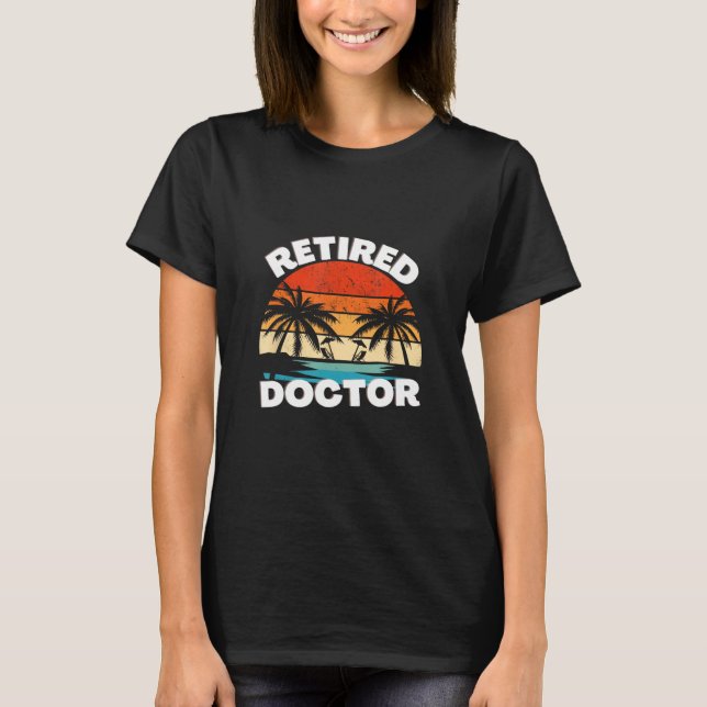 Retired Doctor Sunset Beach T-Shirt (Front)