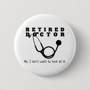 Retired Doctor w Stethoscope and Sassy Funny Quote 6 Cm Round Badge