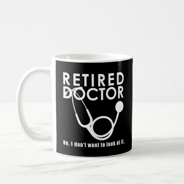 Retired Doctor w Stethoscope and Sassy Funny Quote Coffee Mug (Left)