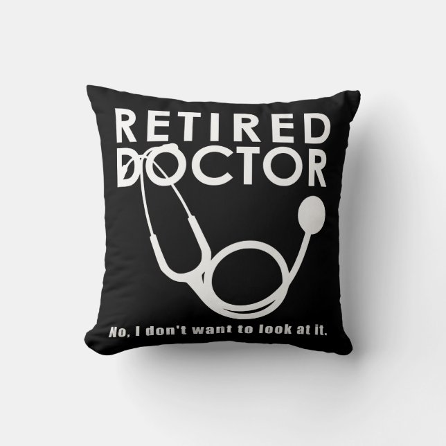 Retired Doctor w Stethoscope and Sassy Funny Quote Cushion (Front)