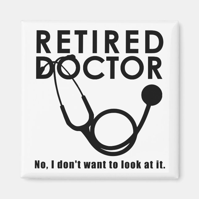 Retired Doctor w Stethoscope and Sassy Funny Quote Magnet (Front)