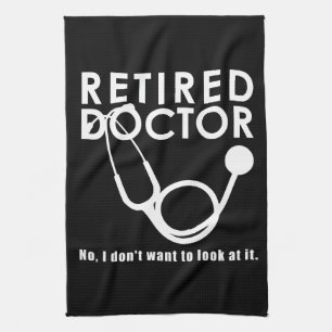 Retired Doctor w Stethoscope and Sassy Funny Quote Tea Towel