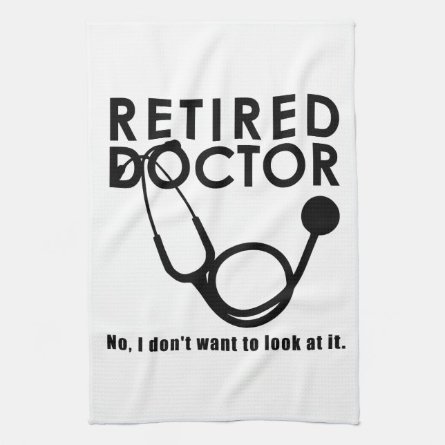 Retired Doctor w Stethoscope and Sassy Funny Quote Tea Towel (Vertical)